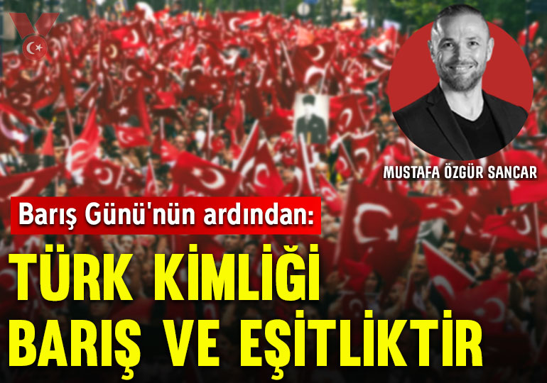 1 Eylül Dünya Barış Günü’nün ardından: Türk kimliği barış ve eşitliktir