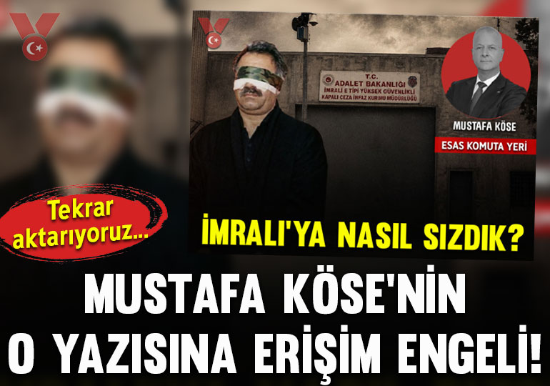 Mustafa Köse’nin ‘İmralı’ya nasıl sızdık?’ başlıklı köşe yazısına erişim engeli!