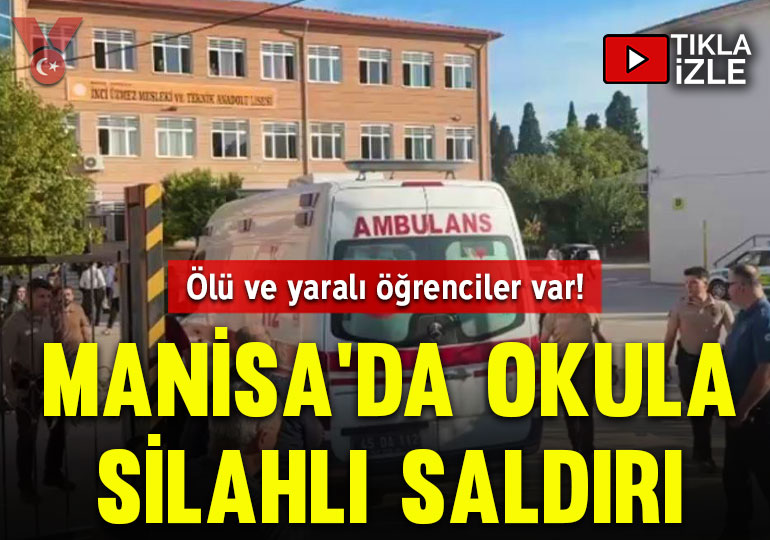 Manisa’da okula silahlı saldırı: Ölü ve yaralı öğrenciler var!