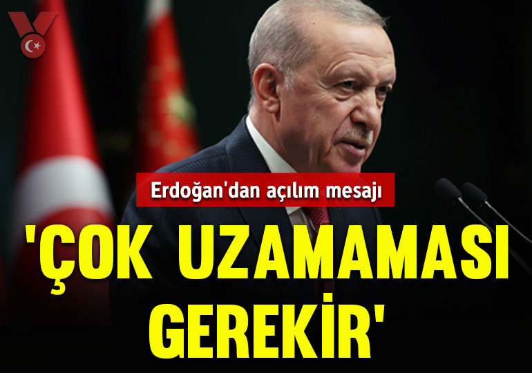 Erdoğan’dan açılım mesajı: Çok uzamaması gerekir