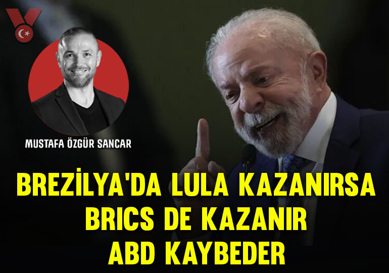 Brezilya’da Lula kazanırsa, BRICS de kazanır, ABD kaybeder