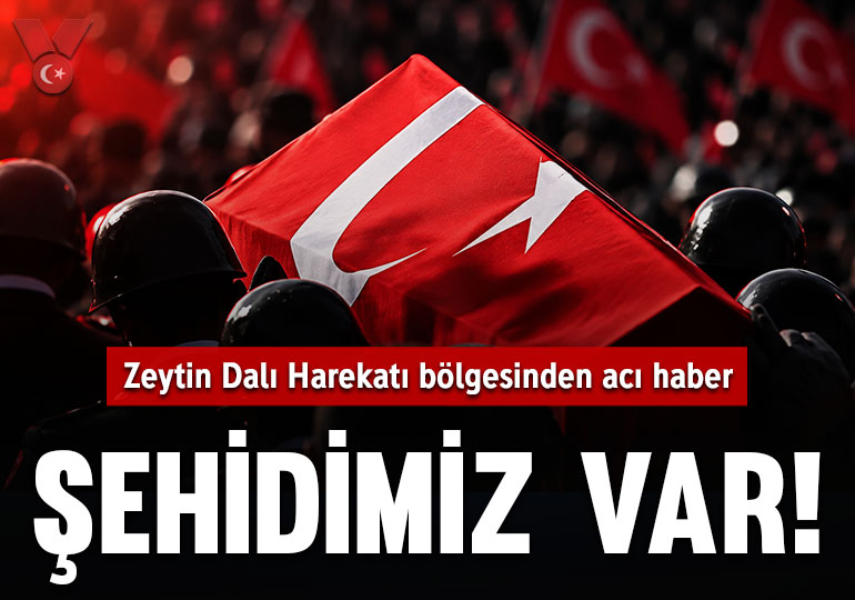 Zeytin Dalı Harekatı bölgesinden acı haber: Şehidimiz var!