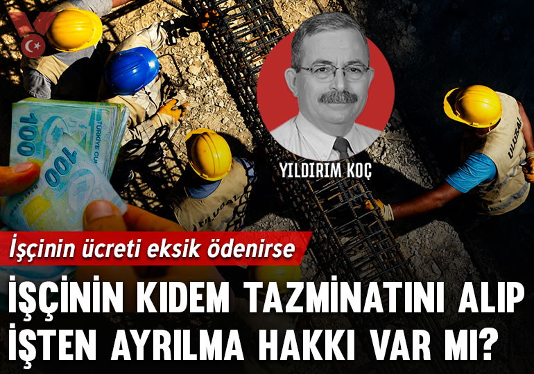 İşçinin ücreti eksik ödenirse işçinin kıdem tazminatını alıp işten ayrılma hakkı var mı?