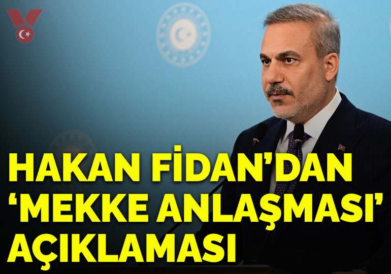 Hakan Fidan’dan ‘Mekke Anlaşması’ mesajı: ‘Türkiye asker gönderip saldırı yapmayacak’