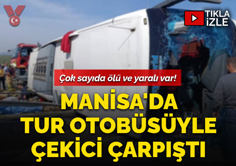 Manisa’da tur otobüsü ile çekici çarpıştı: Çok sayıda ölü ve yaralı var!