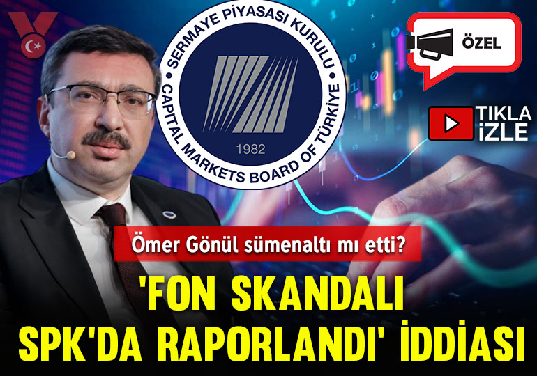 ‘Fon skandalı SPK’da raporlandı’ iddiası: Ömer Gönül sümenaltı mı etti?