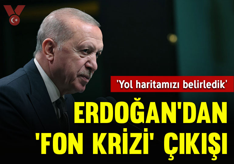 Erdoğan’dan ‘fon krizi’ çıkışı: ‘Yol haritamızı belirledik’
