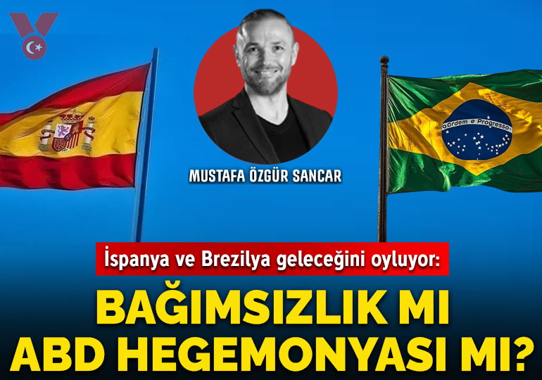 İspanya ve Brezilya geleceğini oyluyor: Bağımsızlık mı ABD Hegemonyası mı?