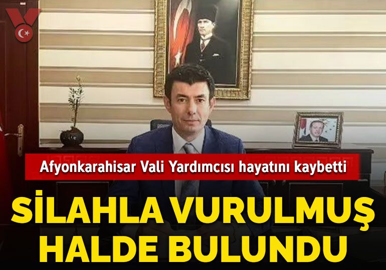 Silahla vurulmuş halde bulunan Afyonkarahisar Vali Yardımcısı hayatını kaybetti
