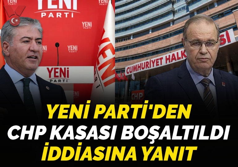 Yeni Parti’den ‘CHP kasasının boşaltıldığı’ iddiasına yanıt