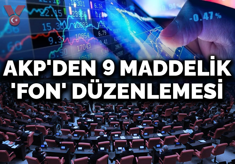AKP’nin 9 maddelik ‘fon’ düzenlemesi Meclis’e sunuldu