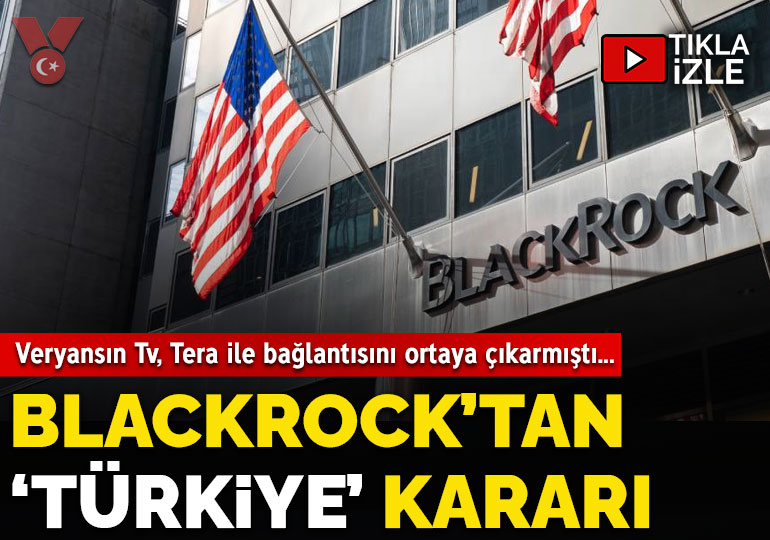 Veryansın Tv, Tera ile ilişkisini ortaya çıkarmıştı: BlackRock, Türkiye’deki yatırımlarını neredeyse sıfırladı