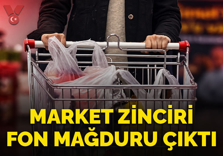 Ünlü market zinciri fon mağduru çıktı