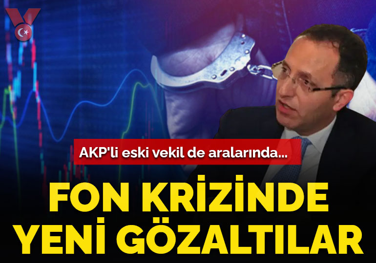 Fon soruşturmasında yeni gözaltılar: AKP’li eski vekil de aralarında…