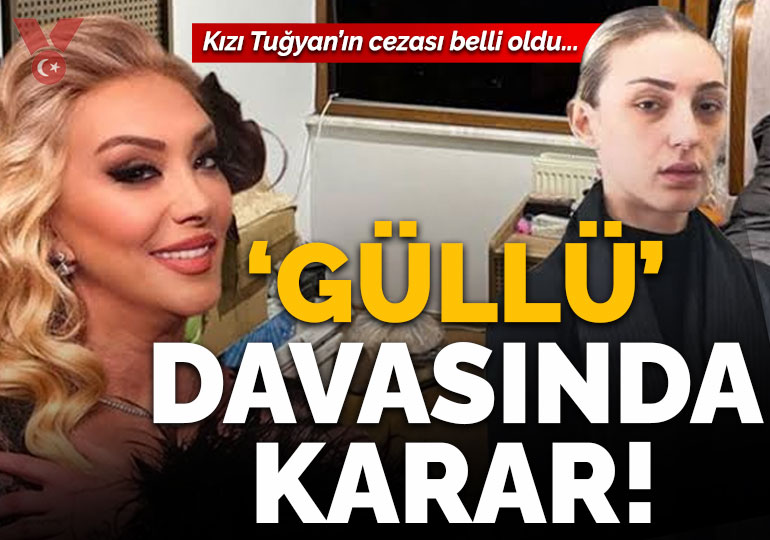 Güllü’nün ölümüne ilişkin davada karar: Kızı Tuğyan Ülkem Gülter’in cezası belli oldu!