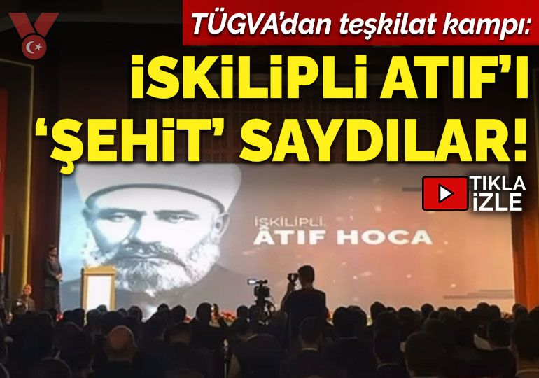 TÜGVA’dan teşkilat kampı: İskilip Atıf ‘şehit’ sayıldı!