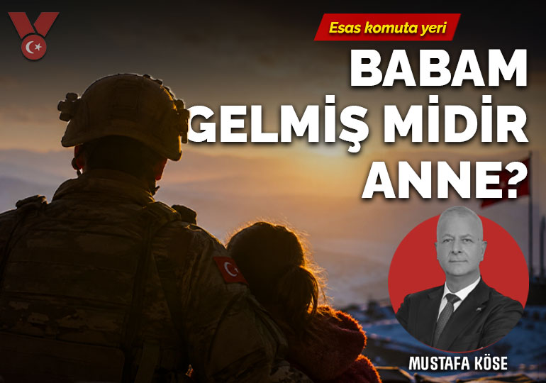 Babam gelmiş midir, anne?