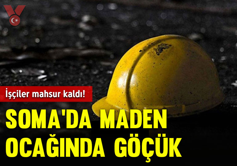 Soma’da maden ocağında göçük: İşçiler mahsur kaldı