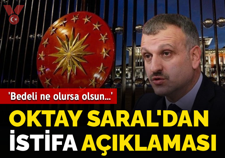 Oktay Saral’dan ‘istifa’ açıklaması: ‘Bedeli ne olursa olsun…’