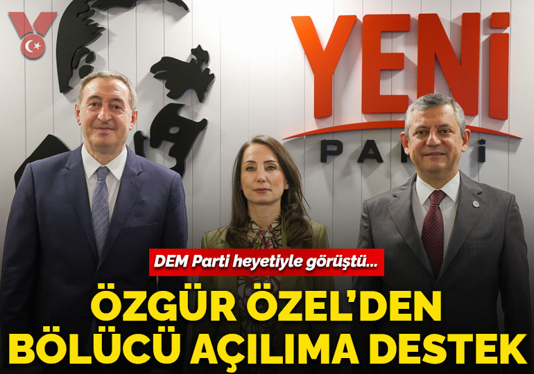 DEM Parti heyetiyle görüşen Özgür Özel’den bölücü açılıma tam destek