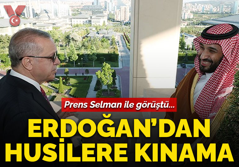 Suudi Arabistan Veliaht Prensi Selman ile görüşen Erdoğan ‘Husi saldırılarını’ kınandı