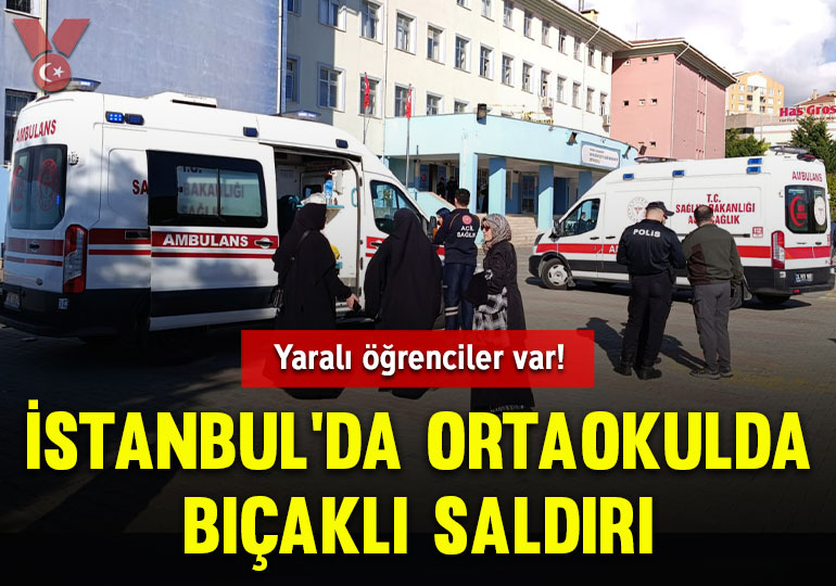 İstanbul’da ortaokulda bıçaklı saldırı: Yaralı öğrenciler var!