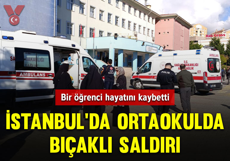 İstanbul’da ortaokulda bıçaklı saldırı: Bir öğrenci hayatını kaybetti