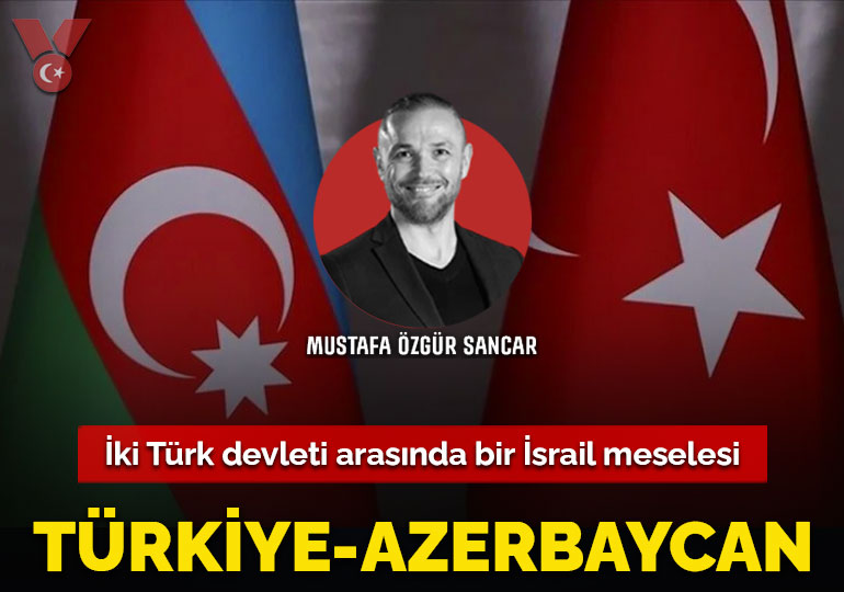 Türkiye-Azerbaycan: İki Türk devleti arasında bir İsrail meselesi