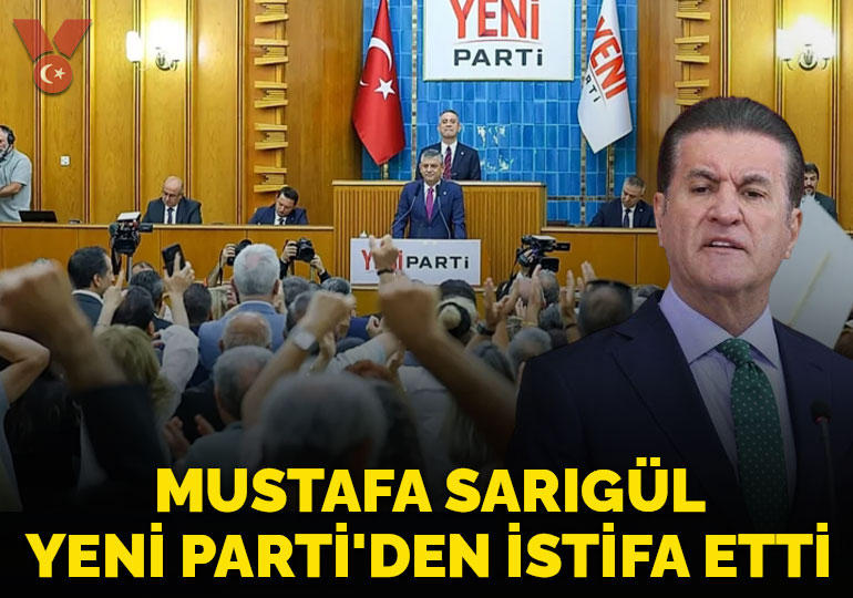 Mustafa Sarıgül Yeni Parti’den istifa etti