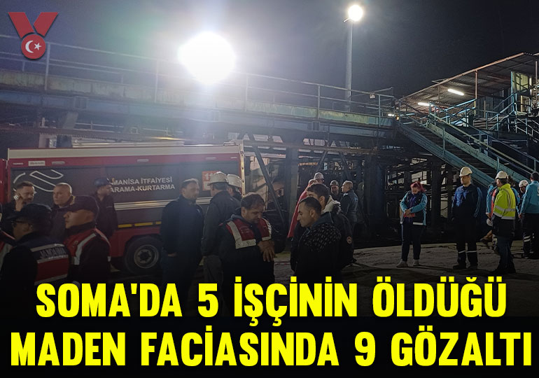 Soma’da 5 işçinin öldüğü maden faciasında 9 gözaltı